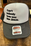 Can’t nobody love you like Jesus Embroidered Trucker Hat