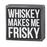 Whiskey Makes Me Frisky Box Sign