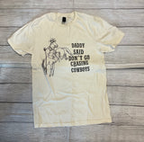 Daddy Said Don’t Go Chasing Cowboys Tee
