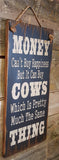 Money Can Buy Cows Antique  Wood Sign