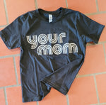 Your Mom Tshirt