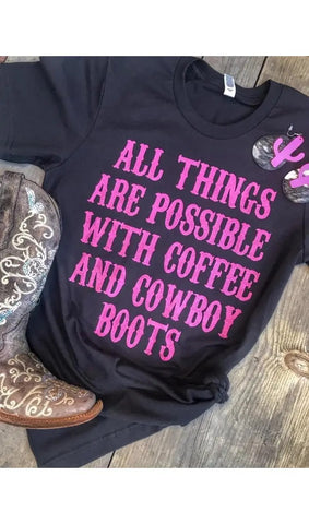 All Things Are Possible With Cowboy Boots Tee