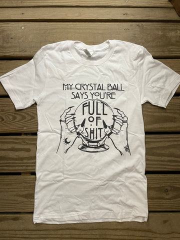 My Crystal Ball Says You’re Full of Shit Tee