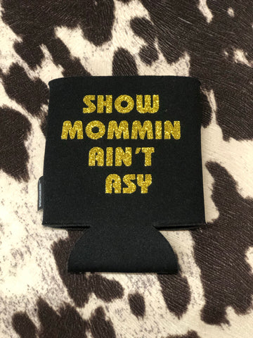 Show Mommin’ Ain’t Easy Koozie