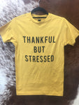 Thankful but Stressed Tee