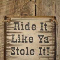 Ride Like Ya Stole Antique Wood Sign